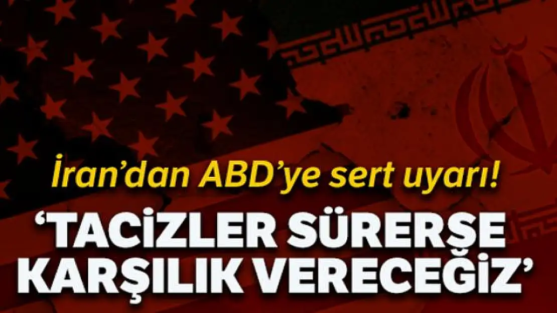 İran'dan ABD'ye uyarı: 'Tacizler devam ederse karşılık vereceğiz'