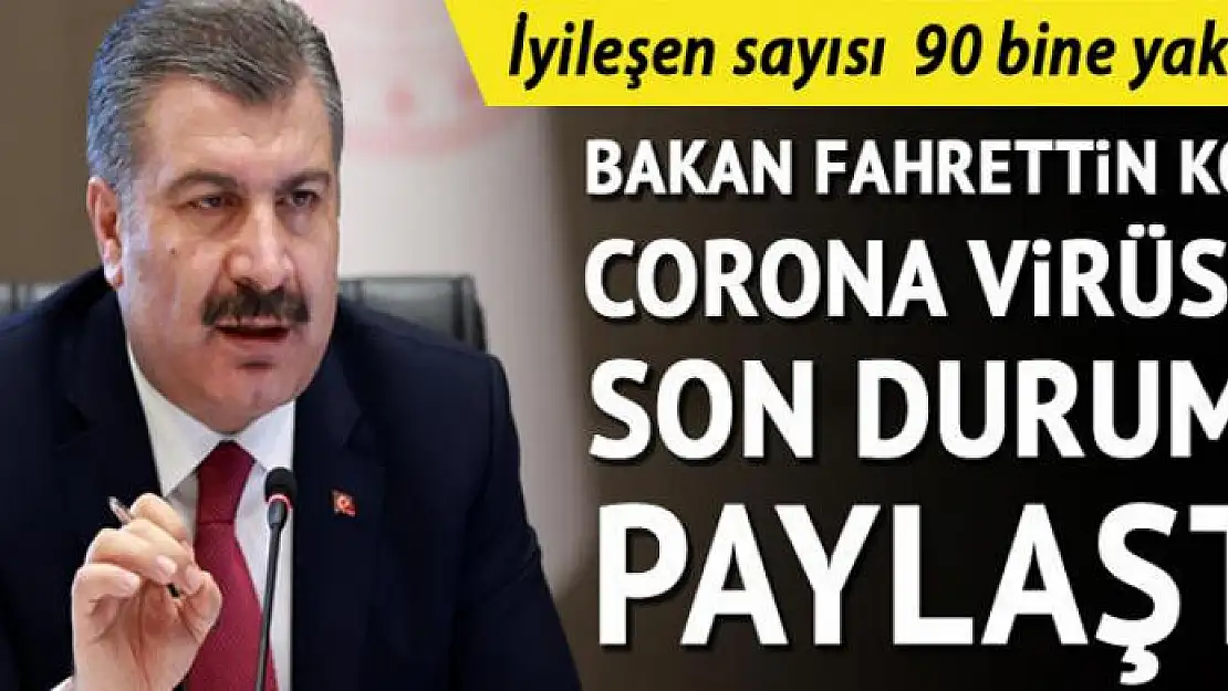 Sağlık Bakanı Koca son durumu açıkladı! İyileşen sayısı 90 bine yaklaştı