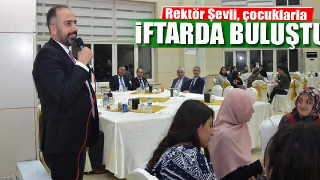 Rektör Şevli, çocuklarla iftarda buluştu