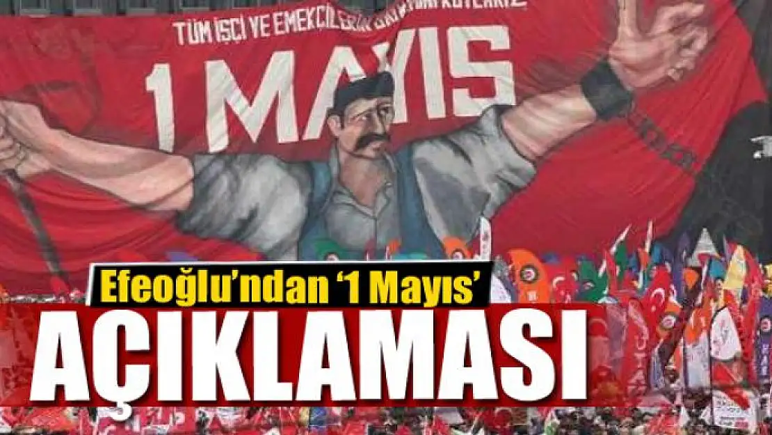 Efeoğlu'ndan '1 Mayıs' açıklaması