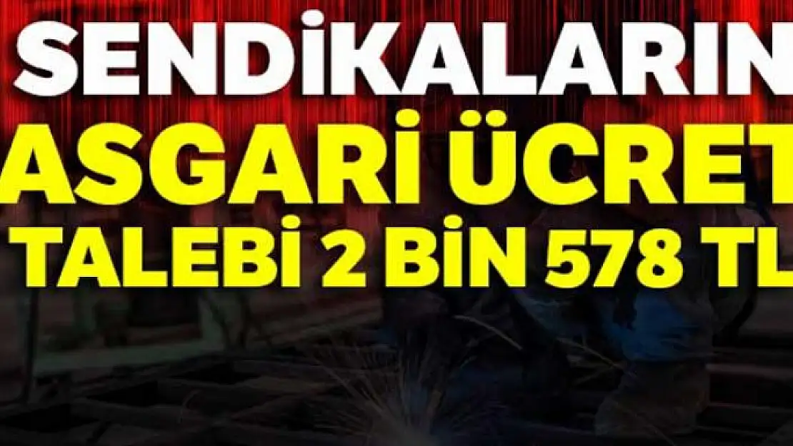 Sendikaların asgari ücret talebi 2 bin 578 TL