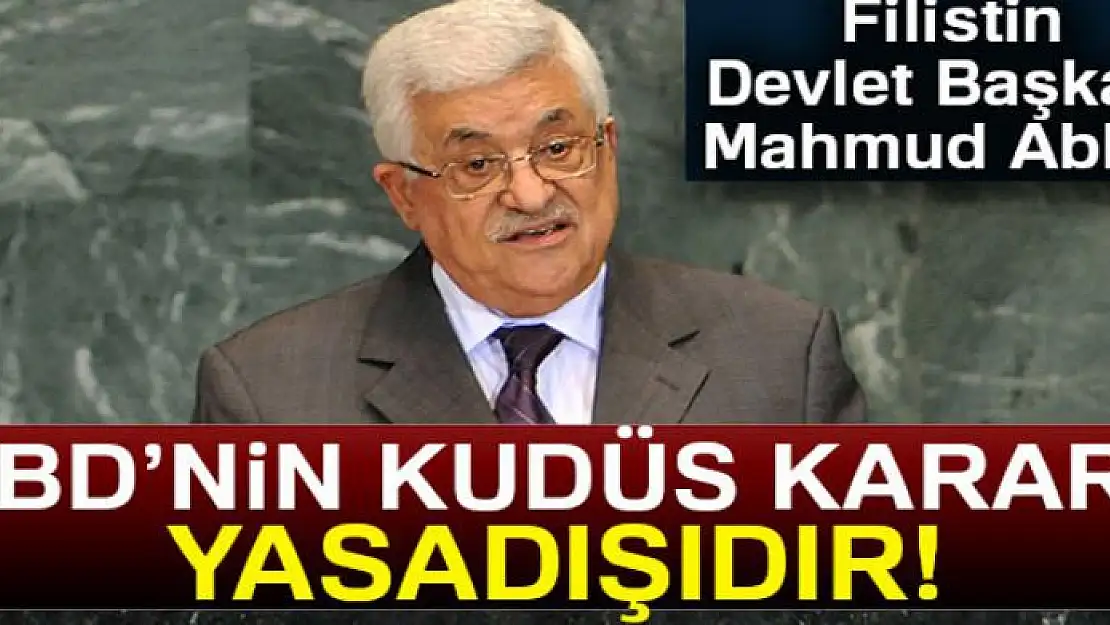 Filistin Devlet Başkanı Abbas: 'ABD'nin Kudüs kararı yasa dışı bir karar'