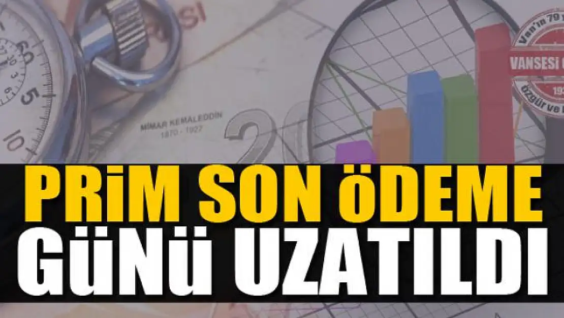 Prim son ödeme günü uzatıldı