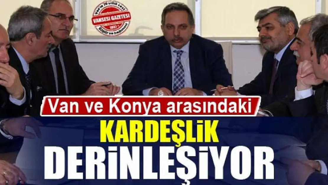 Van ve Konya arasındaki kardeşlik derinleşiyor