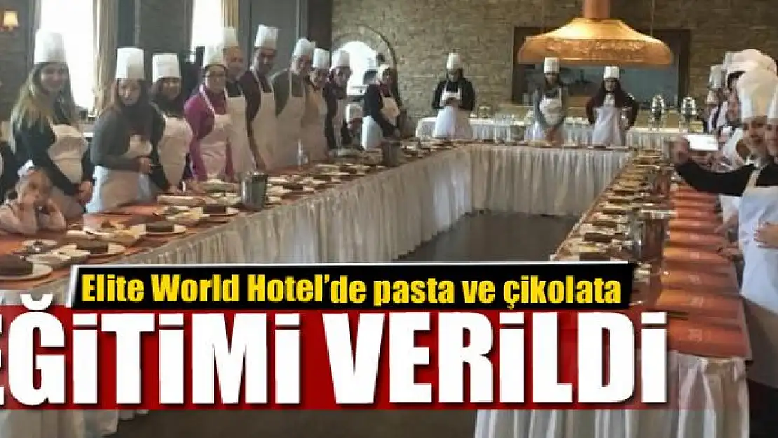 Elite World Hotel'de pasta ve çikolata eğitimi 