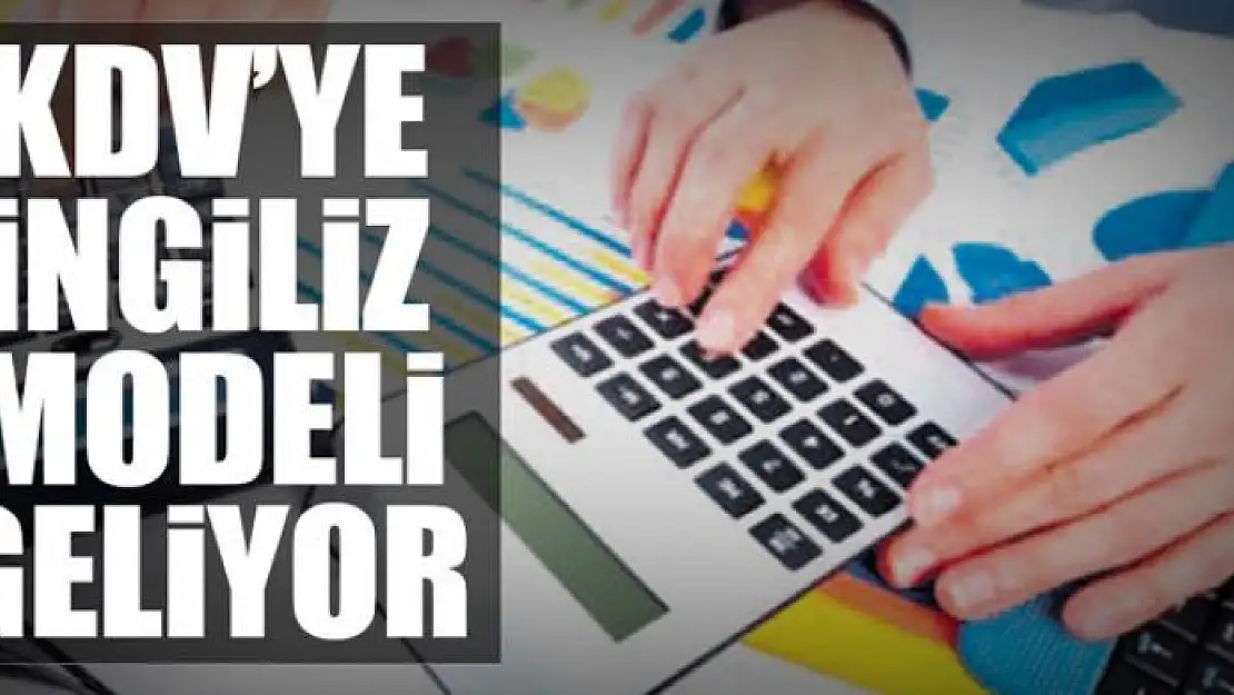 KDV'ye İngiliz modeli geliyor