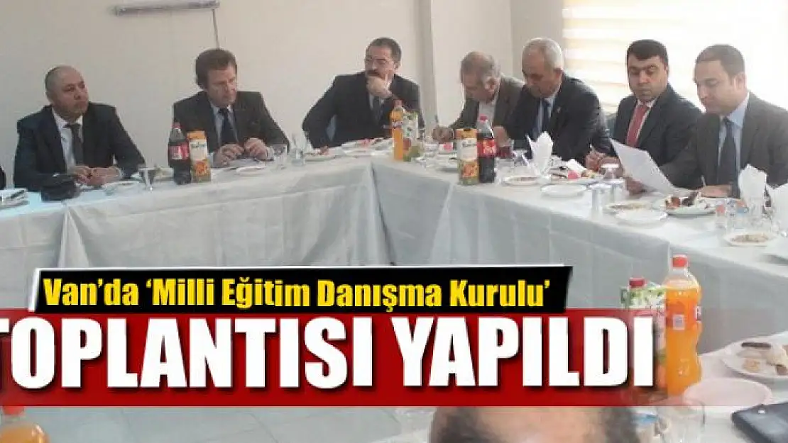 Van'da 'Milli Eğitim Danışma Kurulu' toplantısı 