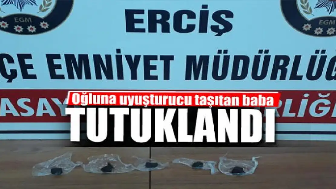 Oğluna uyuşturucu taşıtan baba tutuklandı