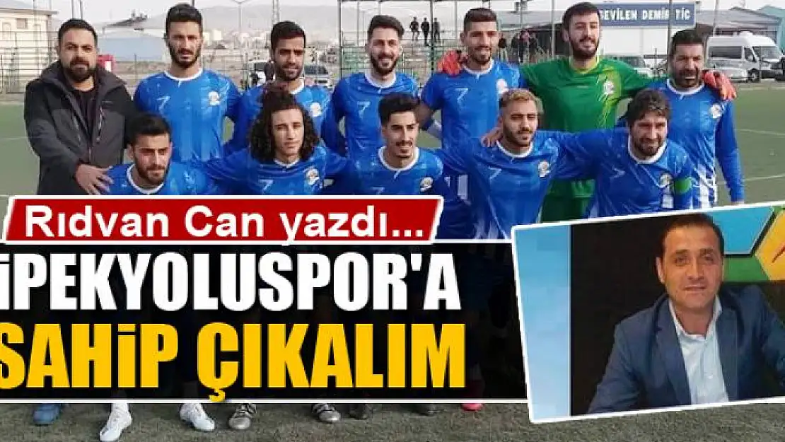 İPEKYOLUSPOR'A SAHİP ÇIKALIM