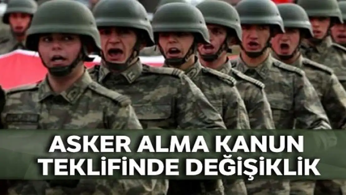 Askere Alma Kanun Teklifinde değişiklik