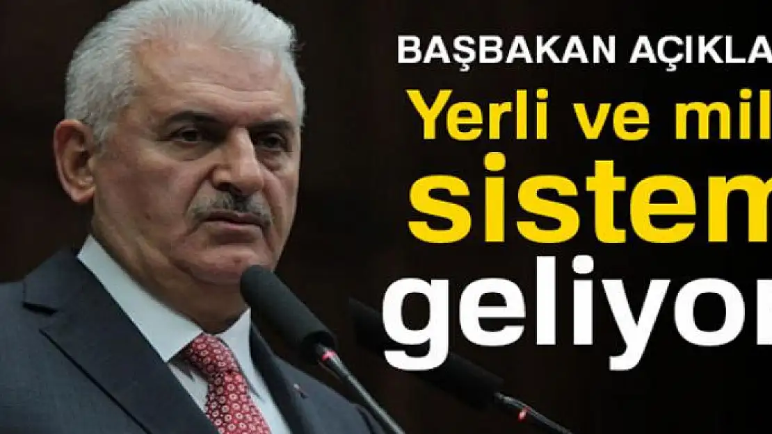 Başbakan Yıldırım açıkladı: Yerli ve milli sistem geliyor