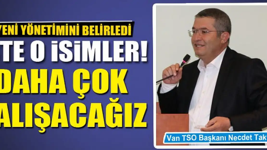 Van TSO Başkanı Takva, yönetimini belirledi