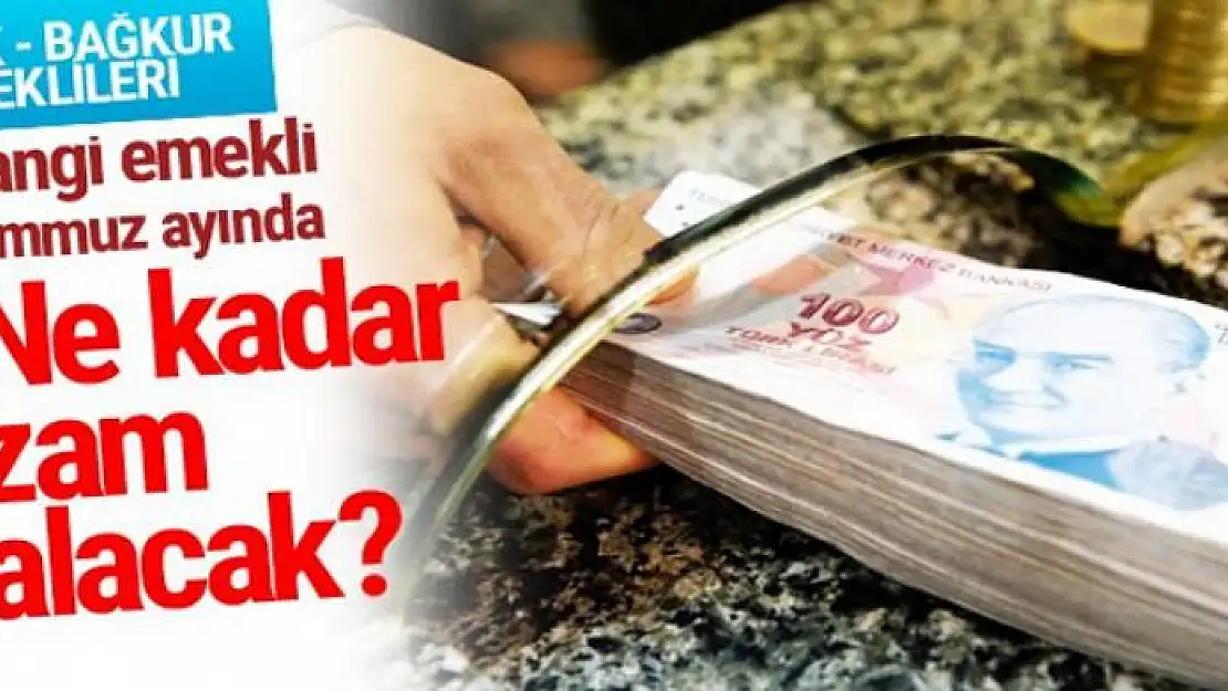 Hangi emekli temmuz ayında ne kadar maaş alacak SSK - Bağkur