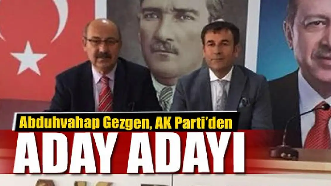 Abdulvahap Gezgen AK Parti'den aday adayı