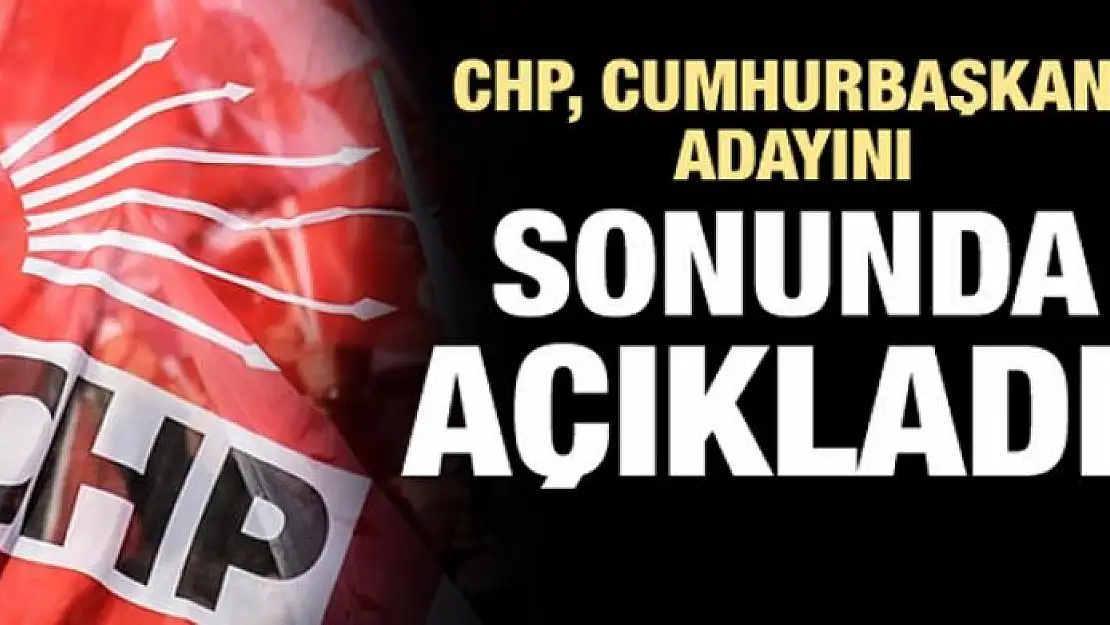 CHP'nin cumhurbaşkanı adayı belli oldu!