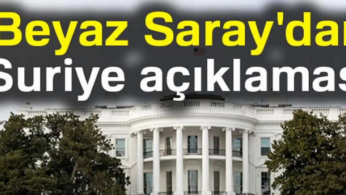 Beyaz Saray'dan Suriye açıklaması