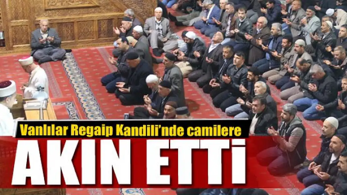 Vanlılar Regaip Kandili'nde camilere akın etti 