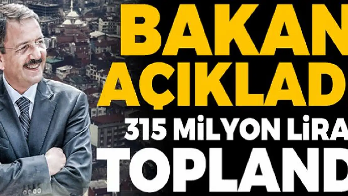 Bakan açıkladı! 315 milyon lira toplandı