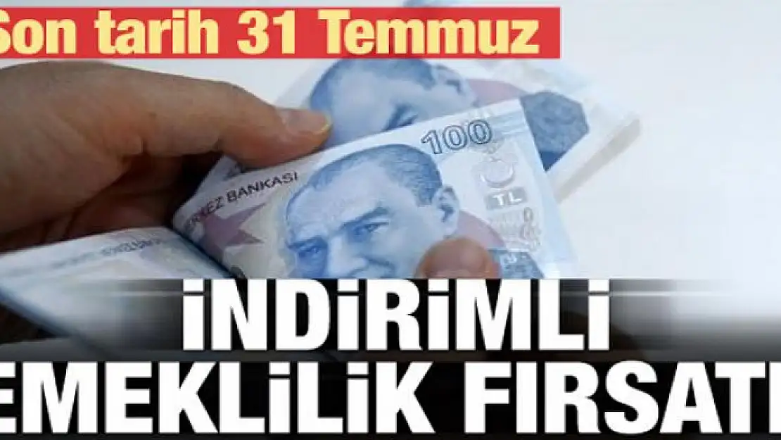 İndirimli emeklilik fırsatı! İşte şartlar