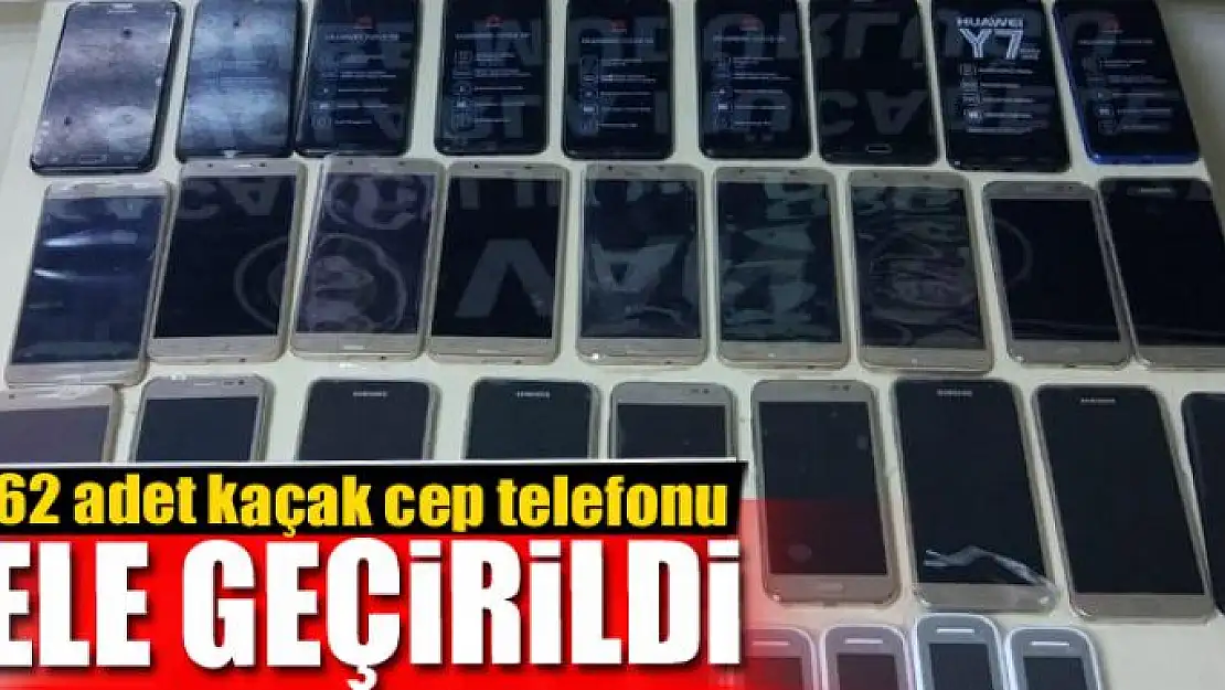 62 adet kaçak cep telefonu ele geçirildi