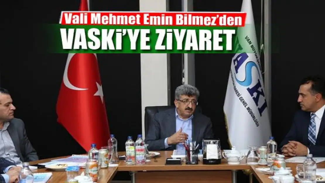 Vali Bilmez'den VASKİ'ye ziyaret