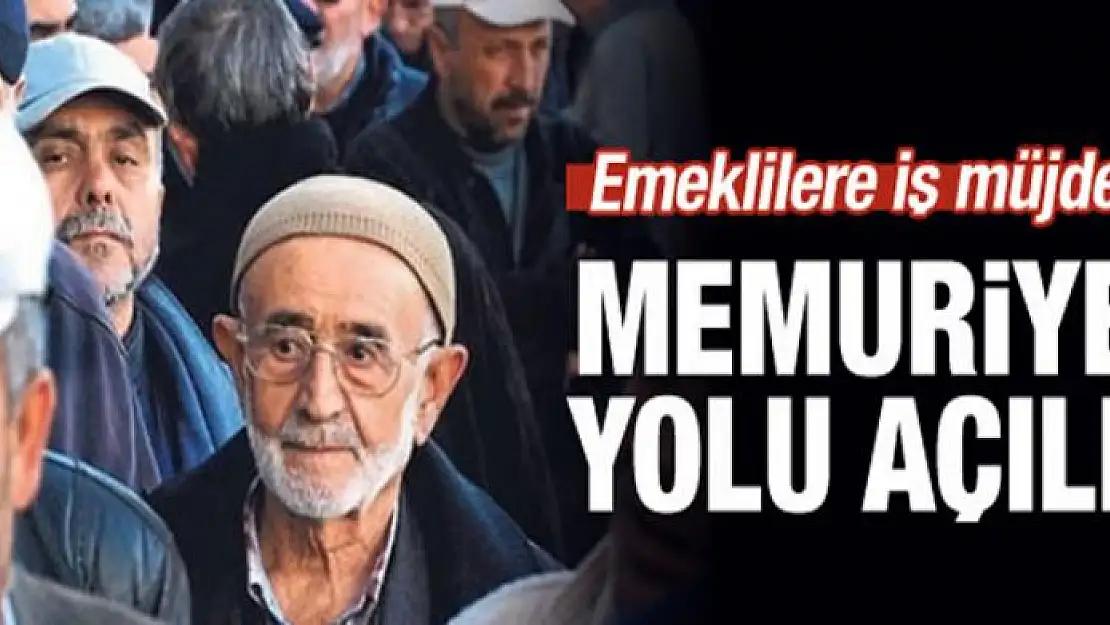 Emeklilere iş müjdesi! Memuriyet yolu açıldı