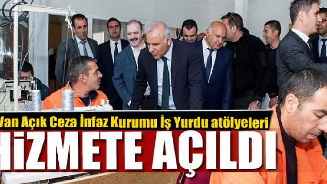 Van Açık Ceza İnfaz Kurumu İş Yurdu atölyeleri hizmete açıldı 