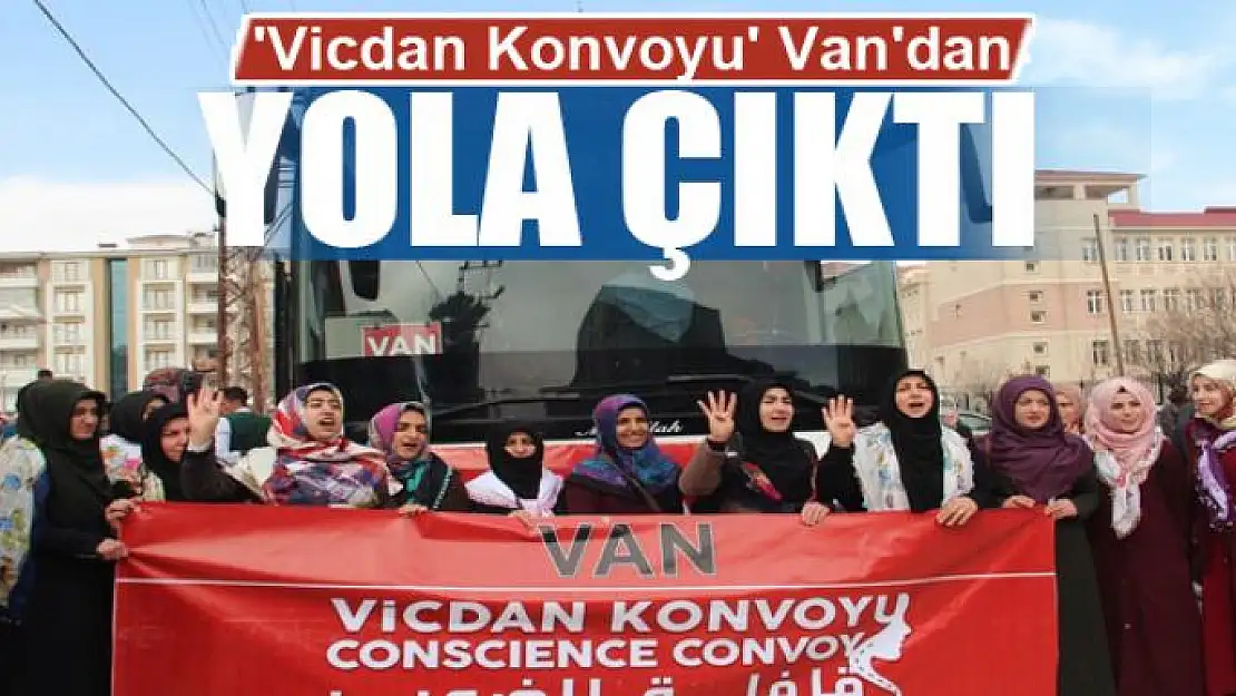 'Vicdan Konvoyu' Van'dan yola çıktı 