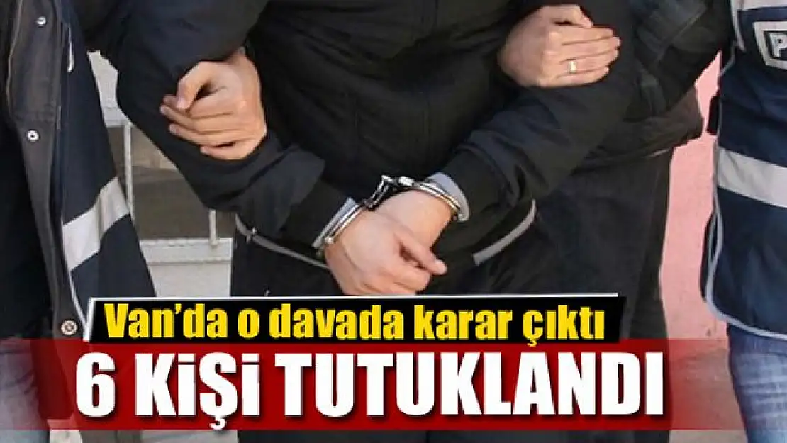 Van'da 6 kişi tutuklandı