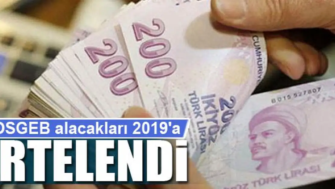 KOSGEB alacakları 2019'a ertelendi