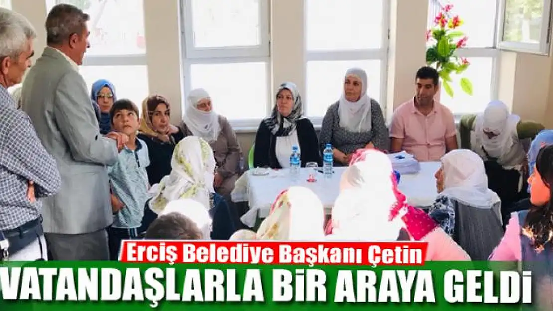 Başkan Çetin, vatandaşlarla bir araya geldi