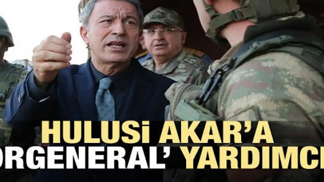 Hulusi Akar'a 'orgeneral' yardımcı