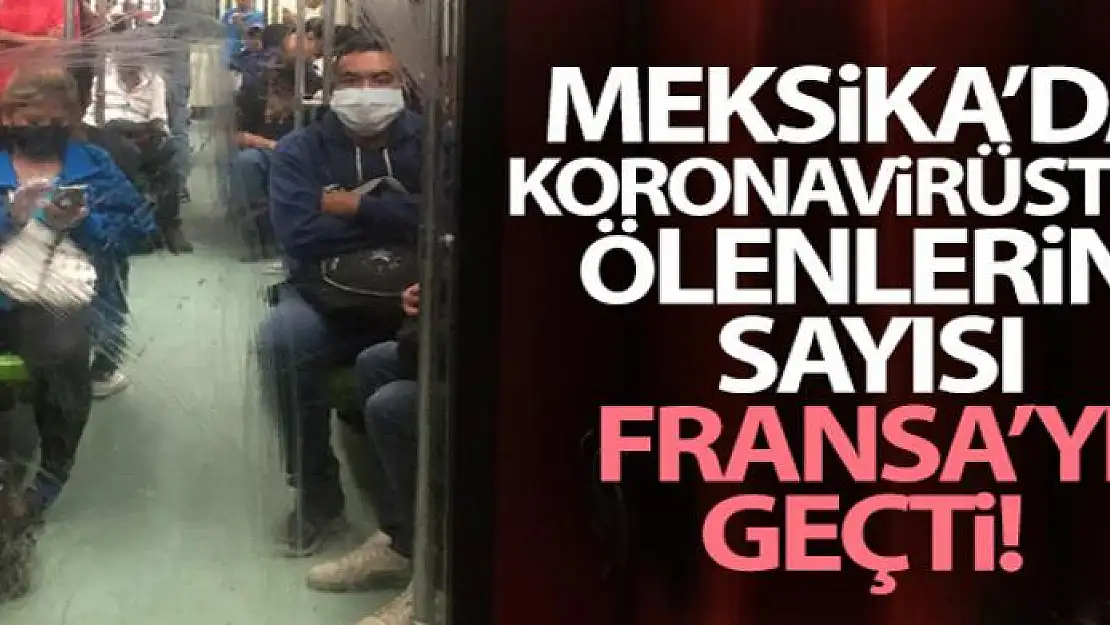 Meksika'da korona virüsten ölenlerin sayısı Fransa'yı geçti