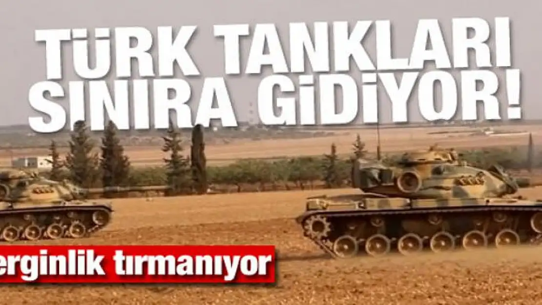 Gerginlik tırmanıyor! M-60 tankları sınıra gidiyor