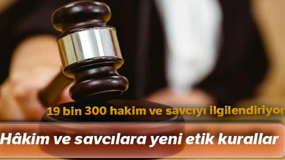 Hâkim ve savcılara yeni etik kurallar