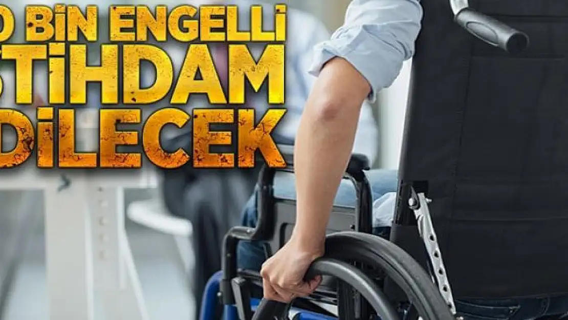 100 bin engelli istihdam edilecek 