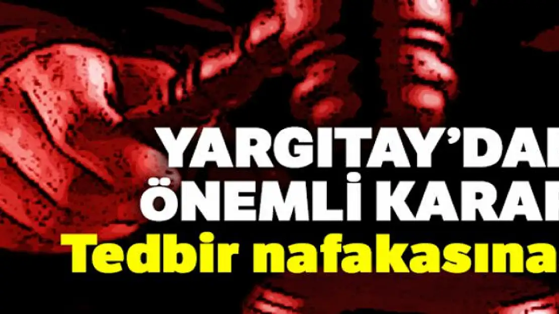 Yargıtay: Tedbir nafakasına boşanma sonrası takip yapılmaz