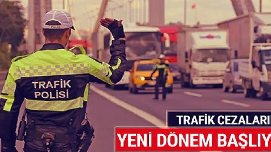 Trafik cezalarında yeni dönem başlıyor