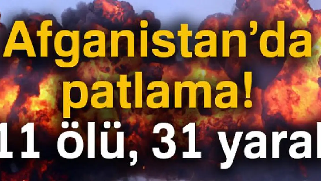 Afganistan'da patlama: 11 ölü, 31 yaralı