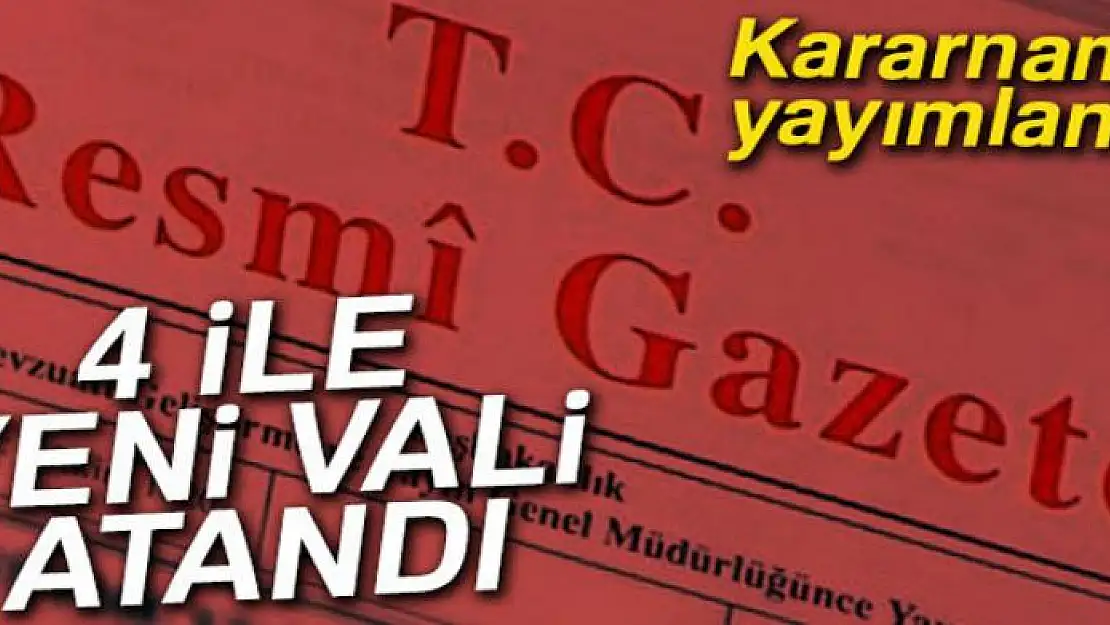 4 ile yeni vali atandı