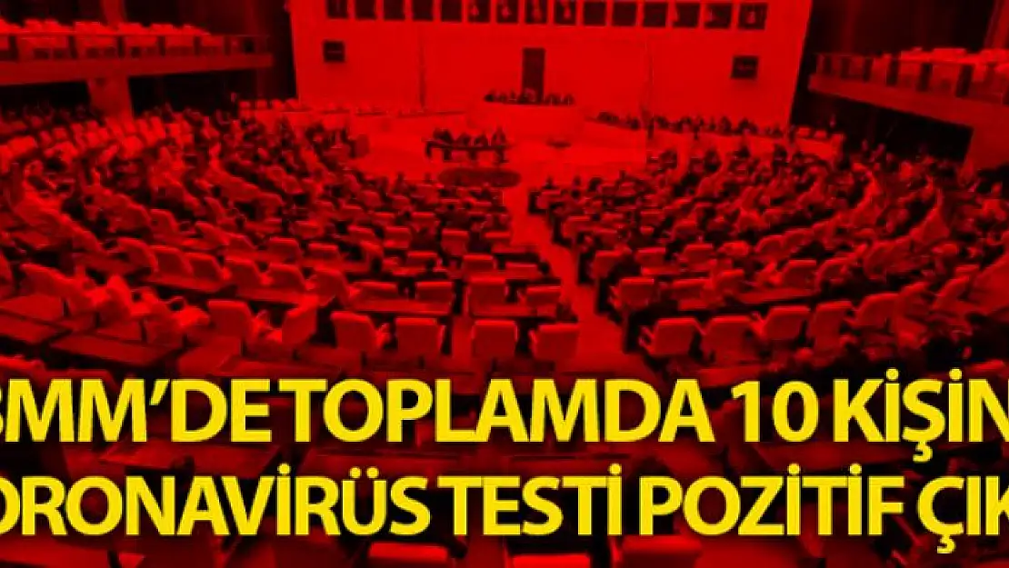 TBMM'de toplam 10 kişide korona virüs görüldü