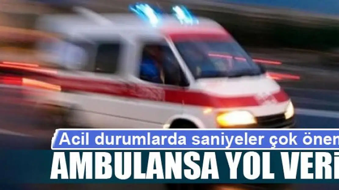 AMBULANSA YOL VERİN