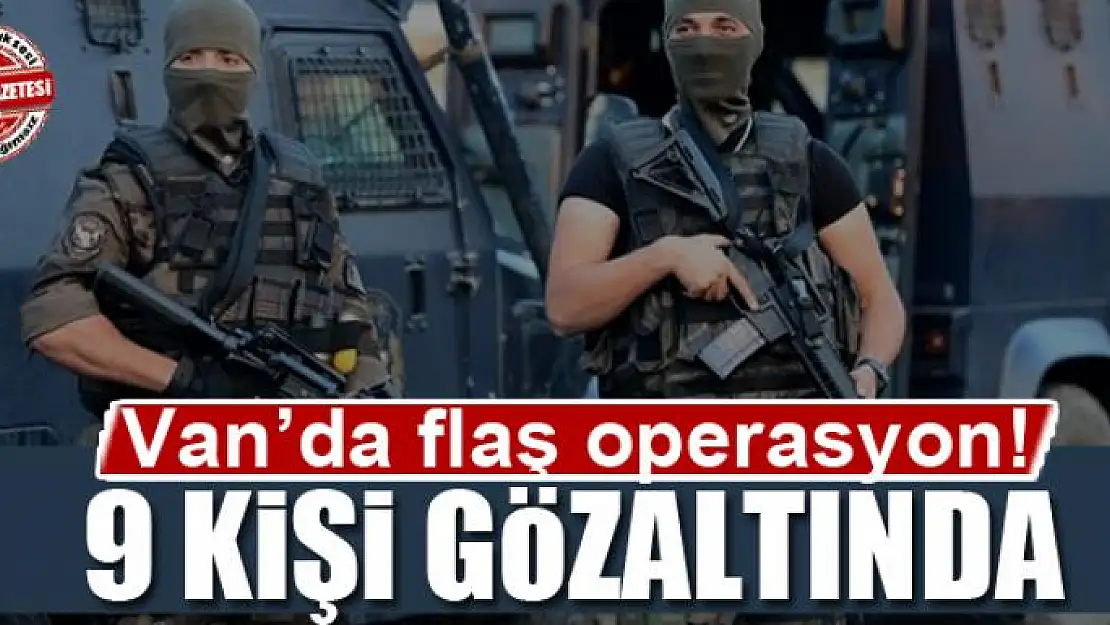 Van'da operasyon: 9 gözaltı