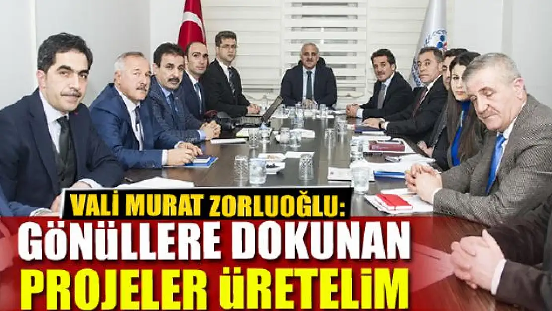 Vali Zorluoğlu: Gönüllere dokunan projeler üretelim