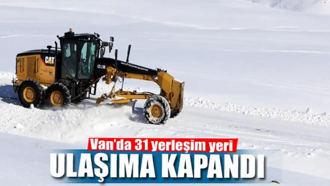 Van'da 31 yerleşim yeri ulaşıma kapandı