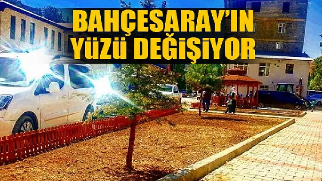 Bahçesaray'ın yüzü değişiyor