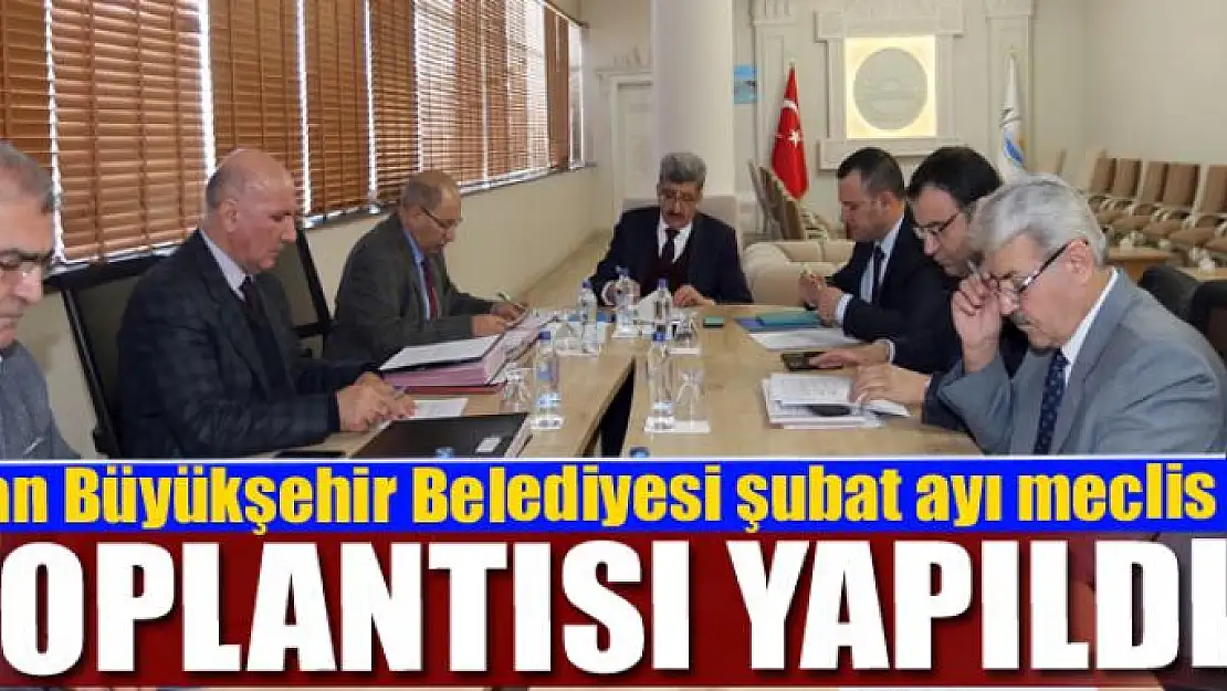 Van Büyükşehir Belediyesi şubat ayı meclis toplantısı yapıldı