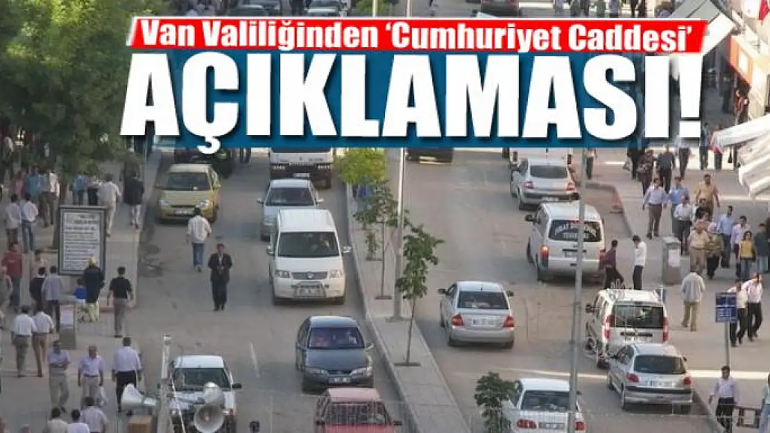 Van Valiliğinden 'Cumhuriyet Caddesi' açıklaması