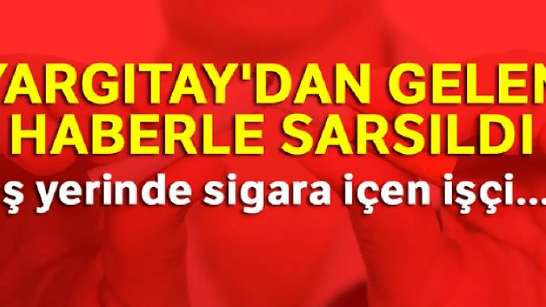 İş yerinde sigara içen işçi kovuldu