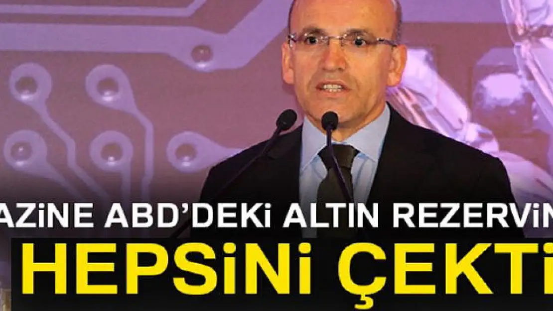 Şimşek: Hazine, ABD'deki altın rezervinin hepsini çekti